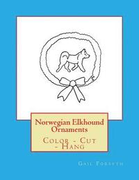 bokomslag Norwegian Elkhound Ornaments: Color - Cut - Hang