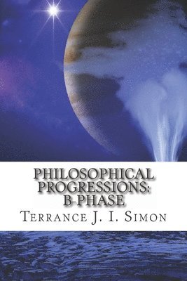 Philosophical Progressions: B- Phase 1