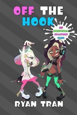 bokomslag Off the Hook: An Unofficial Splatoon Saga