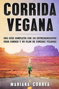 bokomslag CORRIDA Vegana: UNA GUIA COMPLETA CON 100 ENTRENAMIENTOS PARA CORRER y UN PLAN DE COMIDAS VEGANAS