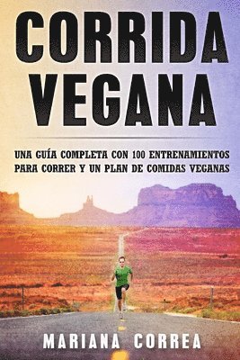 bokomslag CORRIDA Vegana: UNA GUIA COMPLETA CON 100 ENTRENAMIENTOS PARA CORRER y UN PLAN DE COMIDAS VEGANAS