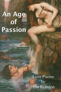 bokomslag An Age of Passion: Love poems by Jim Reardon