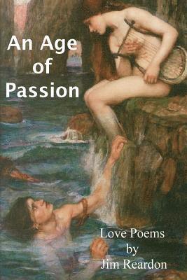 An Age of Passion: Love poems by Jim Reardon 1
