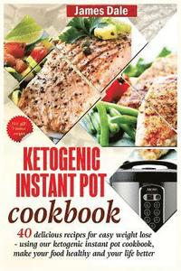 bokomslag Ketogenic Instant Pot Cookbook: 40 Delicious Recipes For Easy Weight Loss - Using Our Ketogenic Instant Pot Cookbook, Make Your Food Healthy And Your