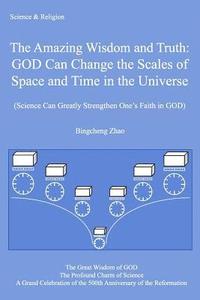 bokomslag The ...Truth: GOD Can Change the Scales of Space and Time in the Universe: (Science Can Greatly Strengthen One's Faith in GOD)