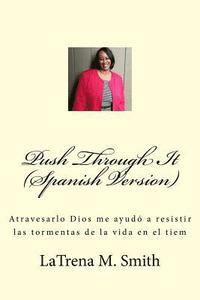 bokomslag Push Through It (Spanish Version): Atravesarlo Dios me ayudó a resistir las tormentas de la vida en el tiem