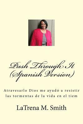 bokomslag Push Through It (Spanish Version): Atravesarlo Dios me ayudó a resistir las tormentas de la vida en el tiem