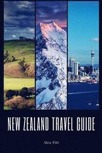 bokomslag New Zealand Travel Guide: Typical Costs, Weather & Climate, Visas & Immigration, How To Pack, Food, Hiking, Cycling, Top Things To See And Do An