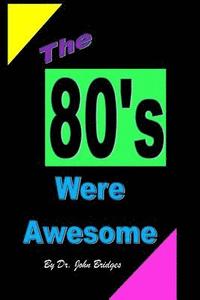 bokomslag The 80's Were Awesome