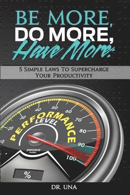 bokomslag Be More, Do More, Have More: 5 Simple Laws to Supercharge Your Productivity