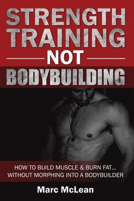 Strength Training NOT Bodybuilding 1