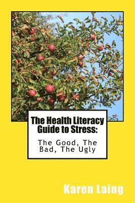 bokomslag The Health Literacy Guide to Stress: The Good, The Bad, The Ugly