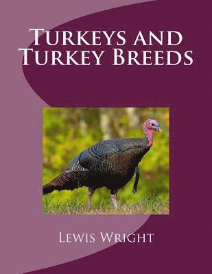 Turkeys and Turkey Breeds: From The Book of Poultry 1