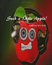 bokomslag Such a Little Apple!: anatomy of a bully