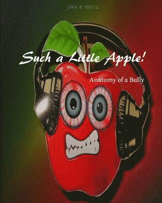 bokomslag Such a Little Apple!: anatomy of a bully