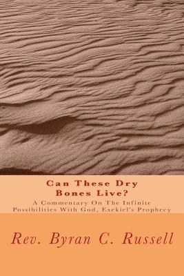 Byran C. Russell - Can These Dry Bones Live?: A Commentary on the Infinite Possibilities with God, Exekiel's Prophecy, Häftad