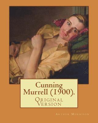 bokomslag Cunning Murrell (1900). By: Arthur Morrison: (Original Version)