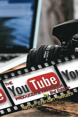 Nathyn Brendan Masters - The Youtube Producer's Handbook 2nd Edition, Häftad