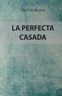 Luis de Leon - La Perfecta Casada: Edición Especial, Häftad