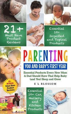 bokomslag Parenting: You and Baby's First Year: Must-Have Products Every New Mom & Dad Should Have That Help Baby (and You) Sleep and Grow