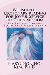 bokomslag Worshipful Lectionary Reading for Joyful Service to God's Mission: The Revised Common Lectionary Series -Year A