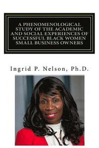 bokomslag A Phenomenological Study of the Academic and Social Experiences of Successful Black Women Small Business Owners
