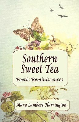 Mary Lambert Harrington - Southern Sweet Tea: Poetic Reminiscences, Häftad