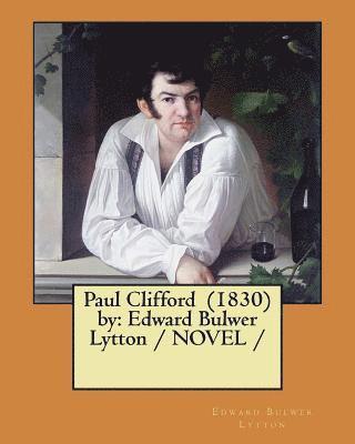 Paul Clifford (1830) by: Edward Bulwer Lytton / NOVEL / 1