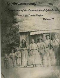 bokomslag The Giles Driver Family: A Compilation of the Descendants of Giles Driver Isle of Wight County, Virginia Volume II