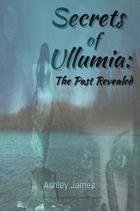 bokomslag Secrets of Ullumia: The Past Revealed: Book 2