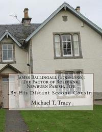 bokomslag James Ballingall (1798-1856): The Factor of Rosebank, Newburn Parish, Fife: By His Distant Second Cousin