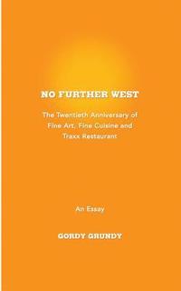 bokomslag No Further West: A 20th Anniversary of Fine Art, Fine Cuisine + Traxx Restaurant