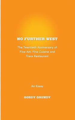 bokomslag No Further West: A 20th Anniversary of Fine Art, Fine Cuisine + Traxx Restaurant