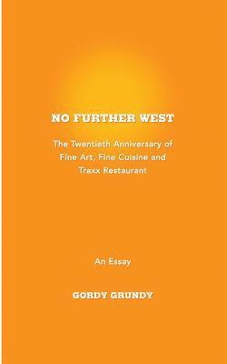 bokomslag No Further West: A 20th Anniversary of Fine Art, Fine Cuisine + Traxx Restaurant