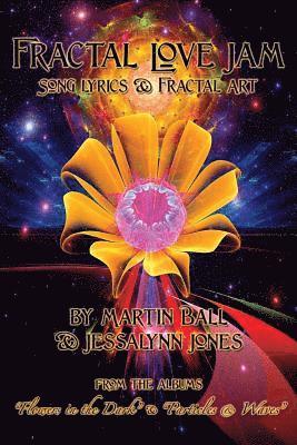 bokomslag Fractal Love Jam - Song Lyrics and Fractal Art: From the Albums "Flowers in the Dark" and "Particles & Waves"