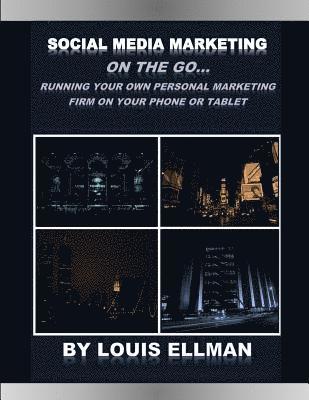 Social Media Marketing On The Go: Running Your Own Personal Marketing Firm From Your Phone or Tablet 1