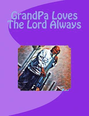 GrandPa Loves The Lord Always 1