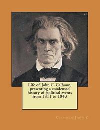 bokomslag Life of John C. Calhoun, presenting a condensed history of political events from 1811 to 1843