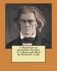 bokomslag A disquisition on government. By: John C. Calhoun and edited By: Richard K. Cralle