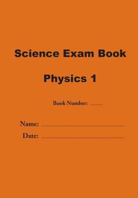 Science Exam Book: Physics 1 1