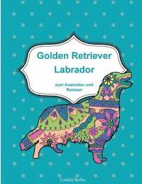 bokomslag GOLDEN RETRIEVER und LABRADOR - zum Ausmalen und Relaxen: Malbuch für Erwachsene