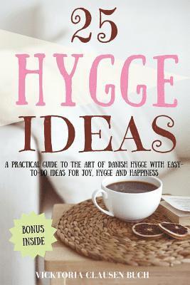 Vicktoria Clausen Buch - 25 Hygge Ideas: A Practical Guide to the Art of Danish Hygge with EASY-TO-DO Ideas for Joy, Hygge and Happiness, Häftad
