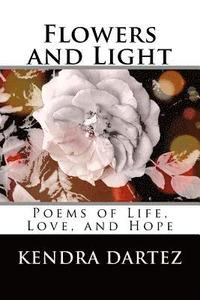 bokomslag Flowers and Light: Poems of Life, Love, and Hope