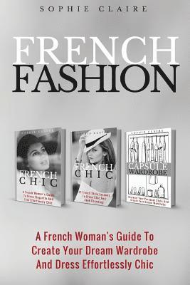 bokomslag French Fashion: A French Woman's Guide To Create Your Dream Wardrobe And Dress Effortlessly Chic