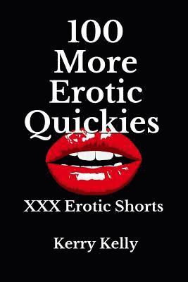 100 More Erotic Quickies: Triple X Shorts to Tantalise 1