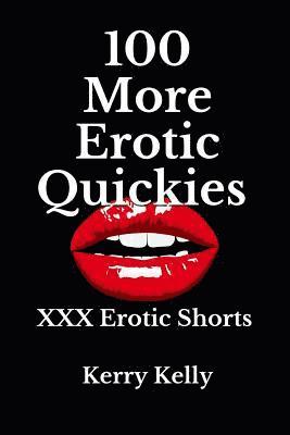 Kerry Kelly - 100 More Erotic Quickies: Triple X Shorts to Tantalise, Häftad