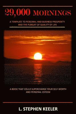 29,000 Mornings: A Template to Personal and Business Prosperity and the Pursuit of Quality of Life 1