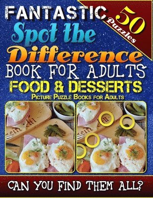 bokomslag Fantastic Spot the Difference Book for Adults: Food & Desserts. Picture Puzzle Books for Adults: Do You Possess the Power of Observation? Can You Real