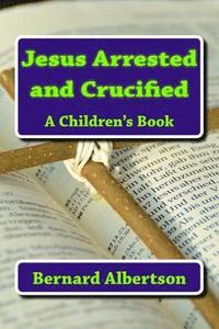 bokomslag Jesus Arrested and Crucified: Stepens Miracle