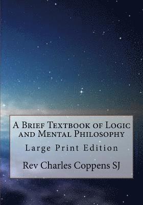 bokomslag A Brief Textbook of Logic and Mental Philosophy: Large Print Edition